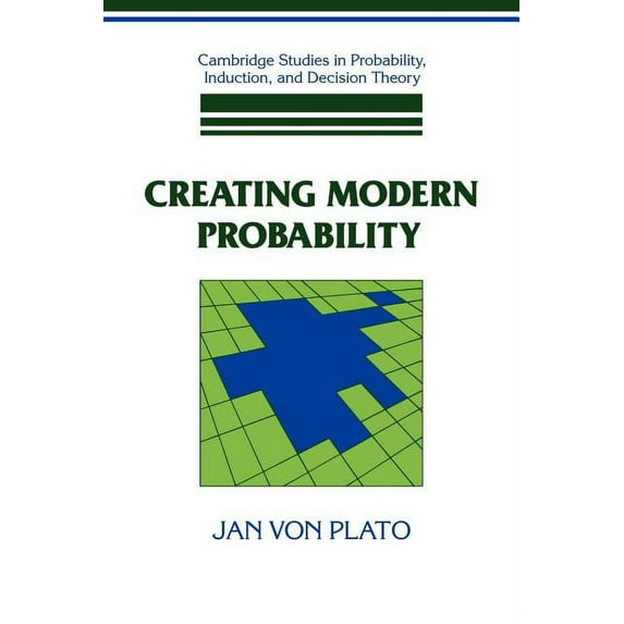 Cambridge Studies in Probability, Induct Creating Modern Probability: Its Mathematics, Physics and Philosophy in Historical Perspective, (Paperback)