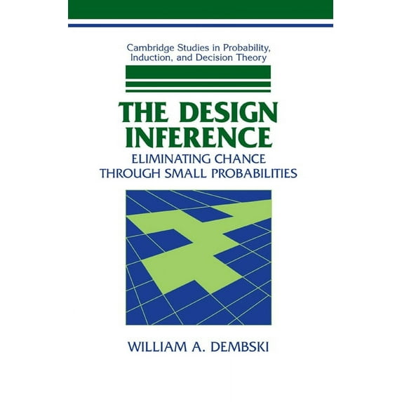 Cambridge Studies in Probability, Induct The Design Inference: Eliminating Chance Through Small Probabilities, (Paperback)