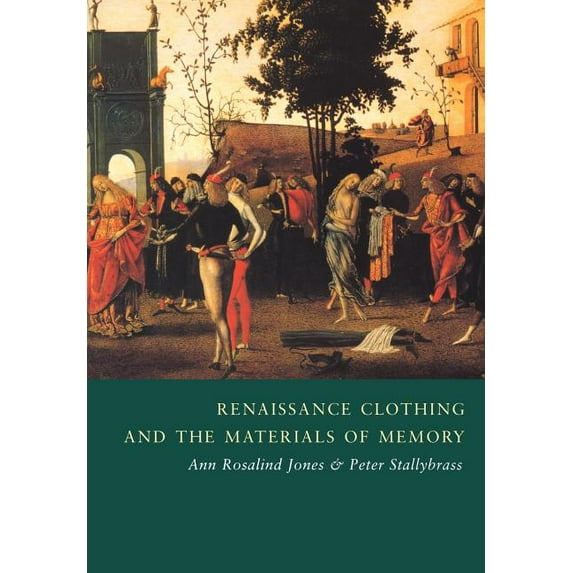 Cambridge Studies in Renaissance Literat Renaissance Clothing and the Materials of Memory, Book 38, (Paperback)