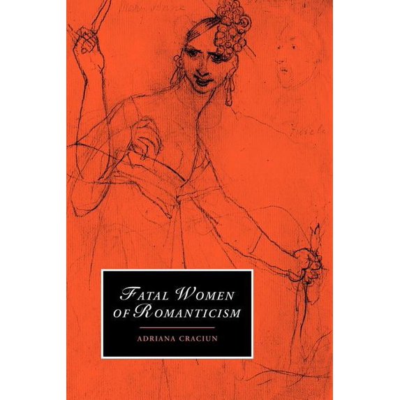 Cambridge Studies in Romanticism Fatal Women of Romanticism, Book 54, (Paperback)