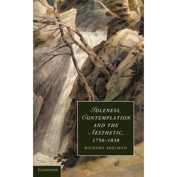 Cambridge Studies in Romanticism Idleness, Contemplation and the Aesthetic, 1750-1830, Book 89, (Hardcover)