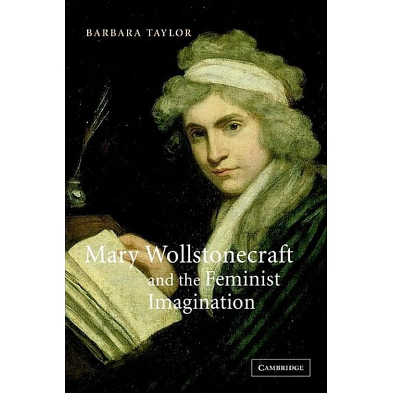 Cambridge Studies in Romanticism Mary Wollstonecraft and the Feminist Imagination, Book 56, (Hardcover)
