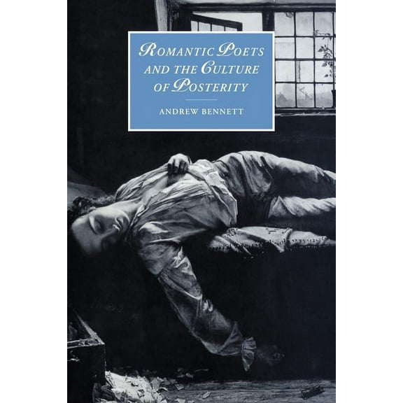 Cambridge Studies in Romanticism Romantic Poets and the Culture of Posterity, Book 35, (Paperback)