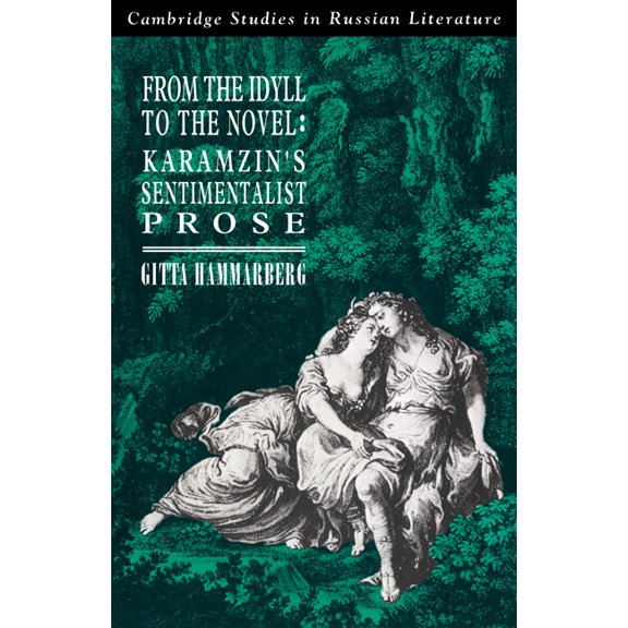 Cambridge Studies in Russian Literature From the Idyll to the Novel: Karamzin's Sentimentalist Prose, (Paperback)