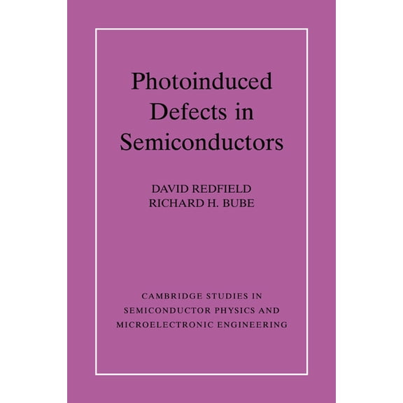 Cambridge Studies in Semiconductor Physi Photo-Induced Defects in Semiconductors, Book 4, (Paperback)