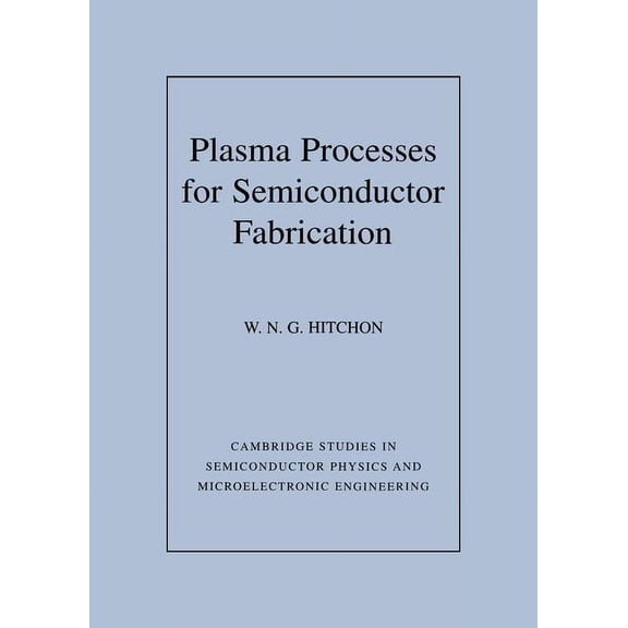 Cambridge Studies in Semiconductor Physi Plasma Processes for Semiconductor Fabrication, Book 8, (Hardcover)