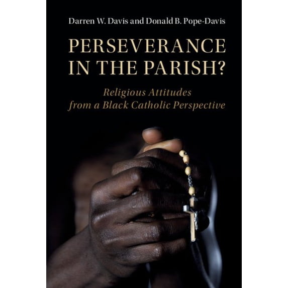 Pre-Owned Pre-owned Perseverance in the Parish? : Religious Attitudes from a Black Catholic Perspective, Hardcover by Davis, Darren W.; Pope-Davis, Donald B., ISBN 1107191769, ISBN-13 9781107191761