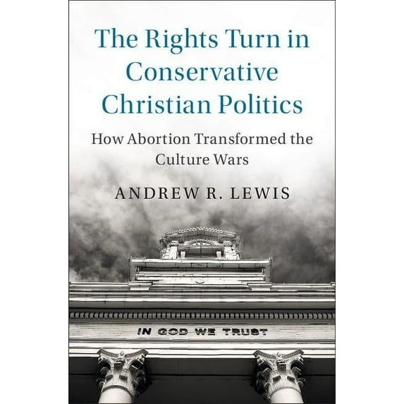 Cambridge Studies in Social Theory, Reli The Rights Turn in Conservative Christian Politics, (Hardcover)