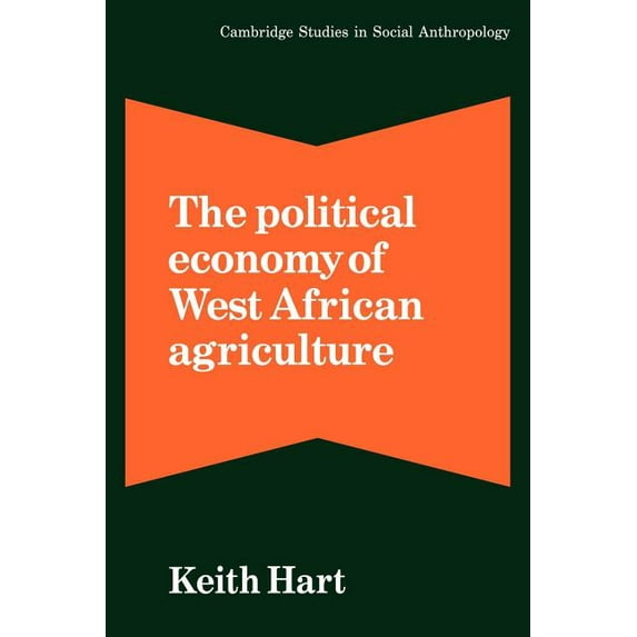 Cambridge Studies in Social and Cultural The Political Economy of West African Agriculture, Book 36, (Paperback)