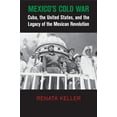 thumbnail image 1 of Cambridge Studies in Us Foreign Relation Mexico's Cold War: Cuba, the United States, and the Legacy of the Mexican Revolution, (Paperback), 1 of 1