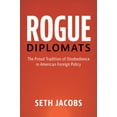 thumbnail image 1 of Cambridge Studies in Us Foreign Relation Rogue Diplomats: The Proud Tradition of Disobedience in American Foreign Policy, (Hardcover), 1 of 1