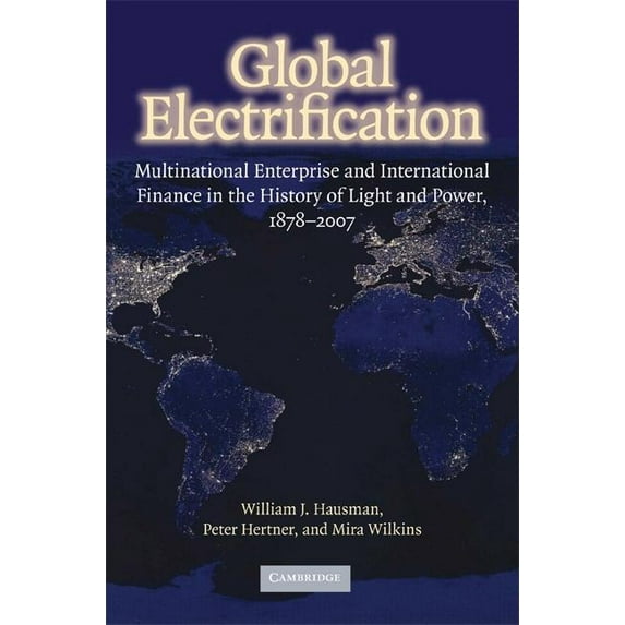 Cambridge Studies in the Emergence of Gl Global Electrification, (Hardcover)