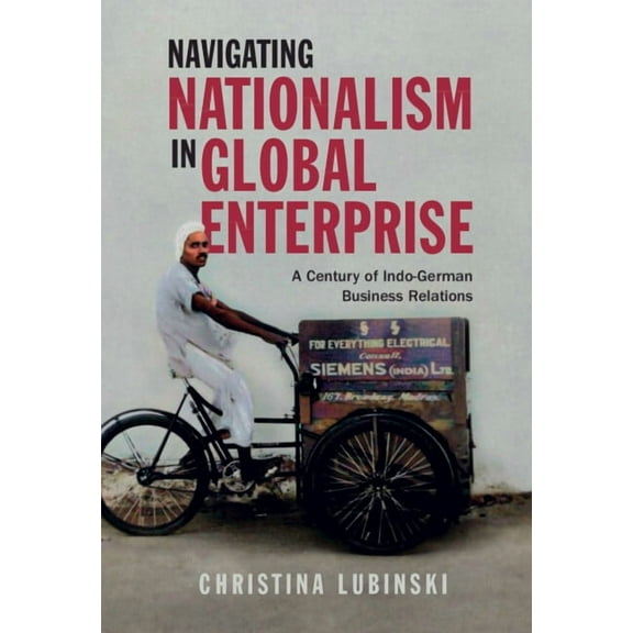 Cambridge Studies in the Emergence of Gl Navigating Nationalism in Global Enterprise, (Hardcover)