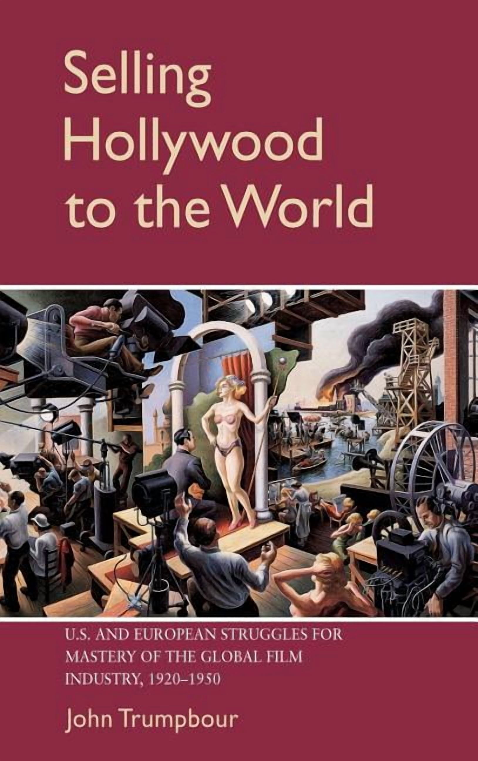 Cambridge Studies in the History of Mass Selling Hollywood to the World, (Hardcover)