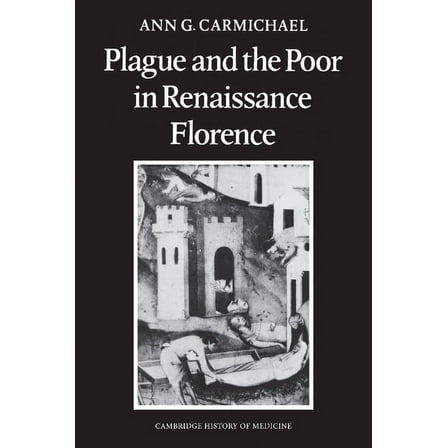 Cambridge Studies in the History of Medi Plague and the Poor in Renaissance Florence, (Paperback)