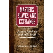 Cambridge Studies on the American South: Masters, Slaves, and Exchange: Power's Purchase in the Old South (Paperback)
