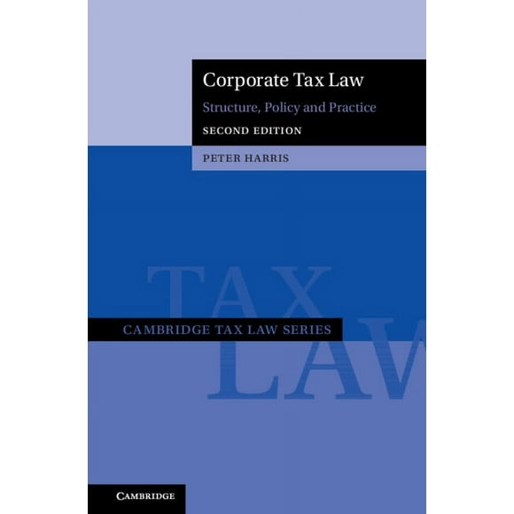 Cambridge Tax Law: Corporate Tax Law: Structure, Policy and Practice (Hardcover)