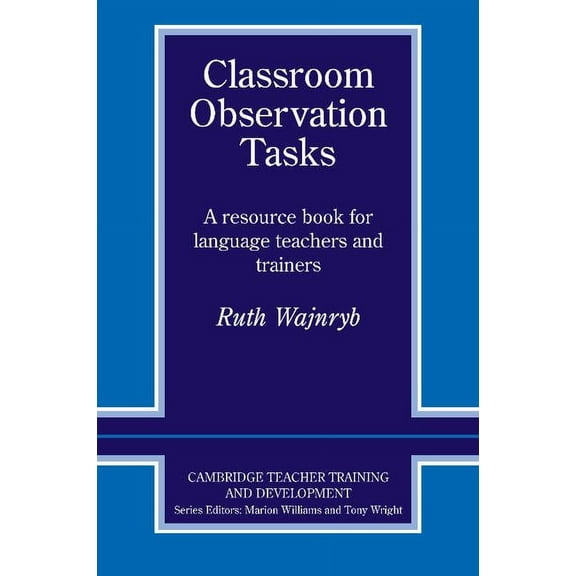 Cambridge Teacher Training and Developme Classroom Observation Tasks: A Resource Book for Language Teachers and Trainers, (Paperback)