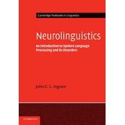 Cambridge Textbooks in Linguistics Neurolinguistics An Introduction to Spoken Language Processing and Its Disorders, Paperback
