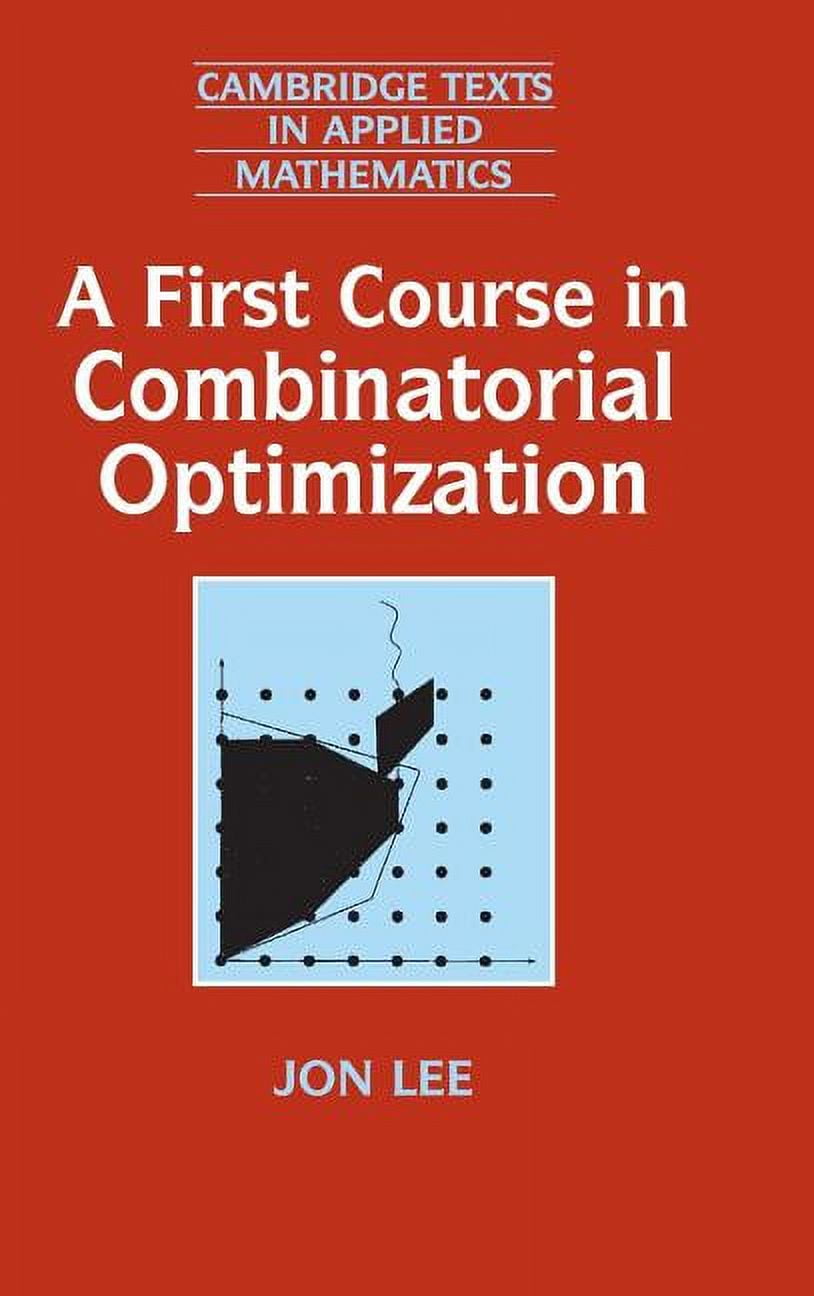 Cambridge Texts in Applied Mathematics A First Course in Combinatorial Optimization, Book 36, (Hardcover)