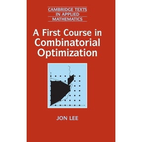 Cambridge Texts in Applied Mathematics A First Course in Combinatorial Optimization, Book 36, (Hardcover)