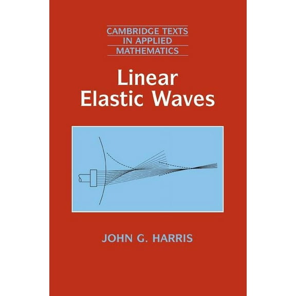Cambridge Texts in Applied Mathematics Linear Elastic Waves, Book 26, (Paperback)