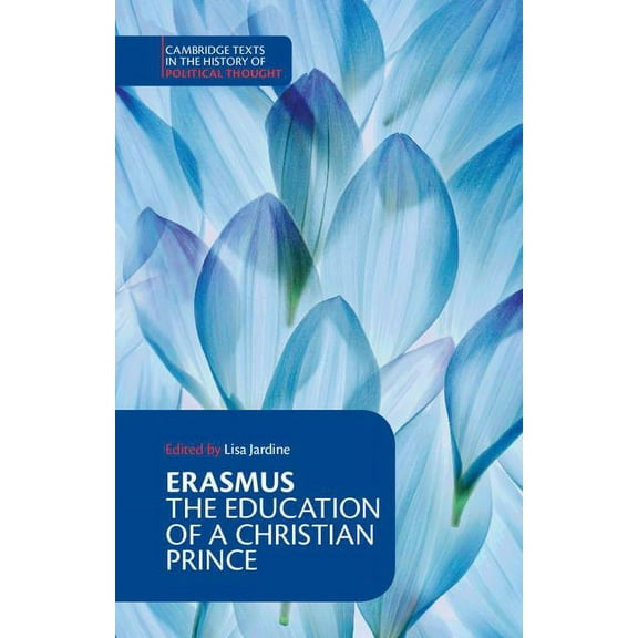 Cambridge Texts in the History of Politi Erasmus: The Education of a Christian Prince with the Panegyric for Archduke Philip of Austria, (Paperback)