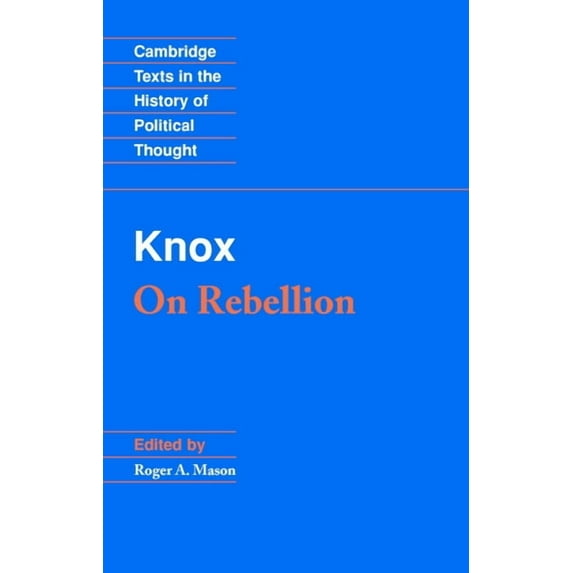 Cambridge Texts in the History of Politi Knox: On Rebellion, (Paperback)