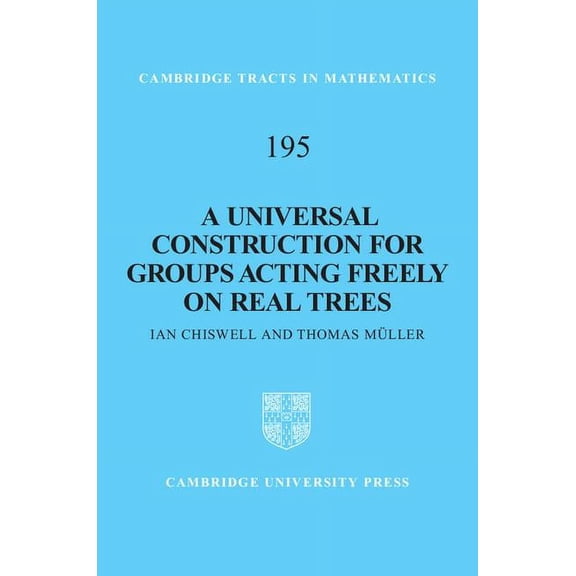 Cambridge Tracts in Mathematics A Universal Construction for Groups Acting Freely on Real Trees, Book 195, (Hardcover)