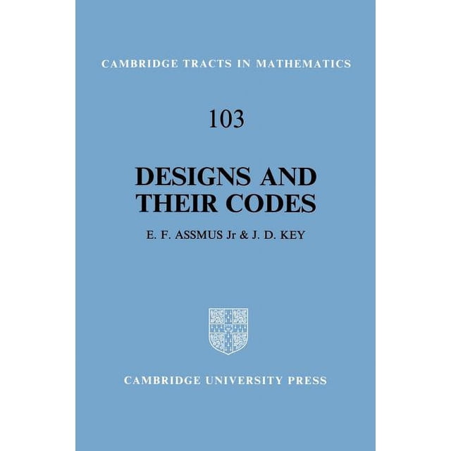 Cambridge Tracts in Mathematics Designs and Their Codes, Book 103 ...