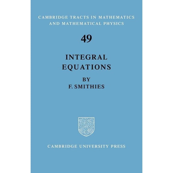 Cambridge Tracts in Mathematics Integral Equations, Book 49, (Paperback)