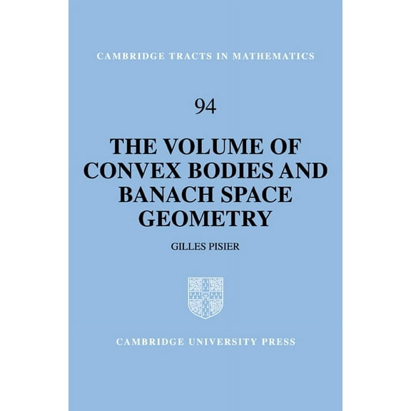 Cambridge Tracts in Mathematics The Volume of Convex Bodies and Banach Space Geometry, Book 94, (Paperback)