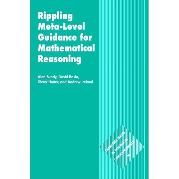 Cambridge Tracts in Theoretical Computer Rippling: Meta-Level Guidance for Mathematical Reasoning, Book 56, (Hardcover)