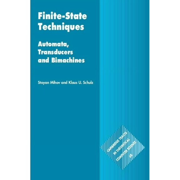 Cambridge Tracts in Theoretical Computer Finite-State Techniques: Automata, Transducers and Bimachines, Book 60, (Hardcover)