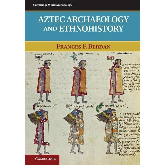 Cambridge World Archaeology Aztec Archaeology and Ethnohistory, (Hardcover)
