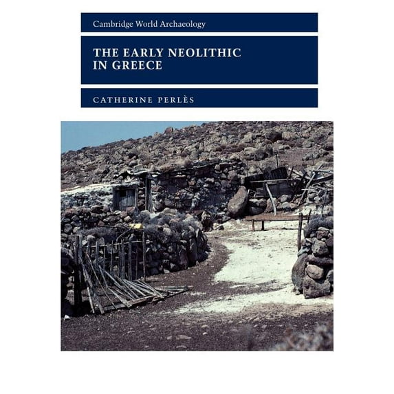 Cambridge World Archaeology The Early Neolithic in Greece: The First Farming Communities in Europe, (Paperback)