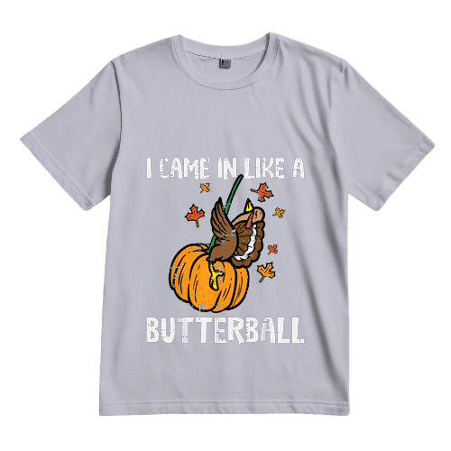 Came In Like A Butterball Funny Thanksgiving Unisex Tshirt Full Sizes