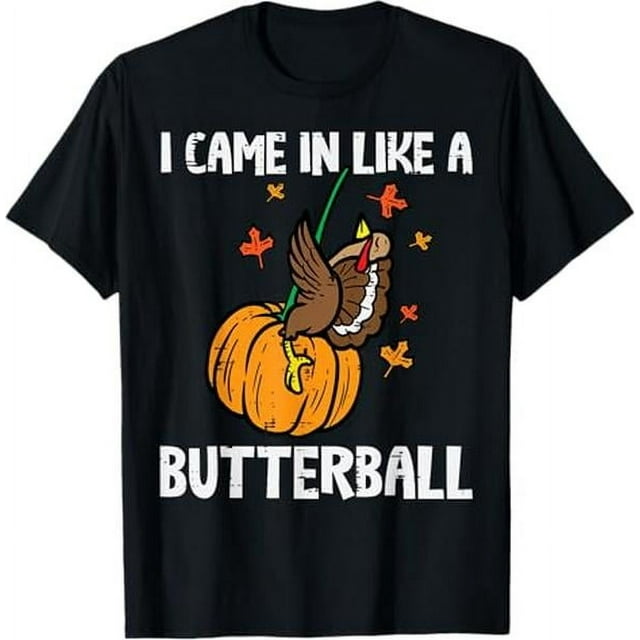 Came In Like A Butterball Funny Thanksgiving s Men/Women