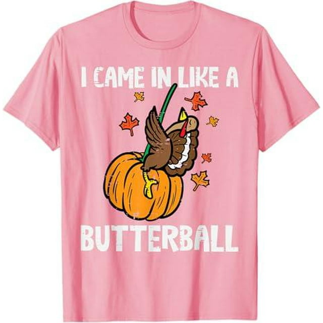 Came In Like A Butterball Funny Thanksgiving tees Men/Women unisex