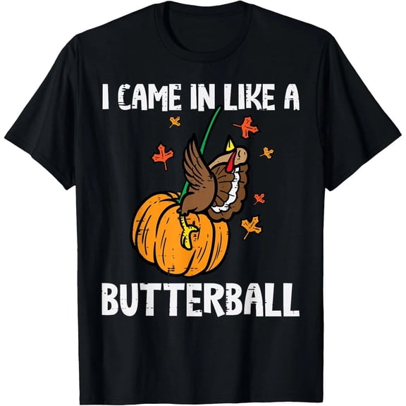 Came In Like A Turkey Funny Thanksgiving T-Shirt, Holiday Humor Tee