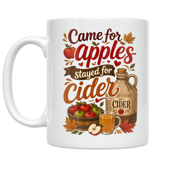 Came for Apples Stayed for Cider - Apple Picking Enthusiast - 11 oz Ceramic Coffee Mug