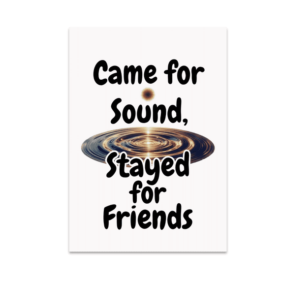 Came for Sound, Stayed for Friends - Sound Healing Enthusiast - 13x19 Poster Print