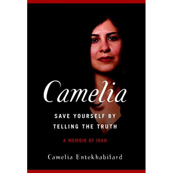 Pre-Owned Camelia: Save Yourself by Telling the Truth - A Memoir of Iran, 9781583227190, 1583227199, Hardcover,