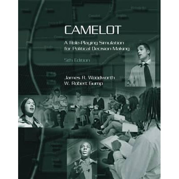 Camelot: A Role-Playing Simulation for Political Decision Making (Paperback) by James Woodworth, W Robert Gump, James R Forrester