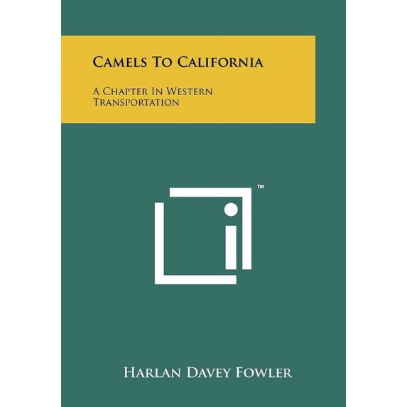 Camels To California: A Chapter In Western Transportation Paperback 1258241064 9781258241063 Harlan Davey Fowler