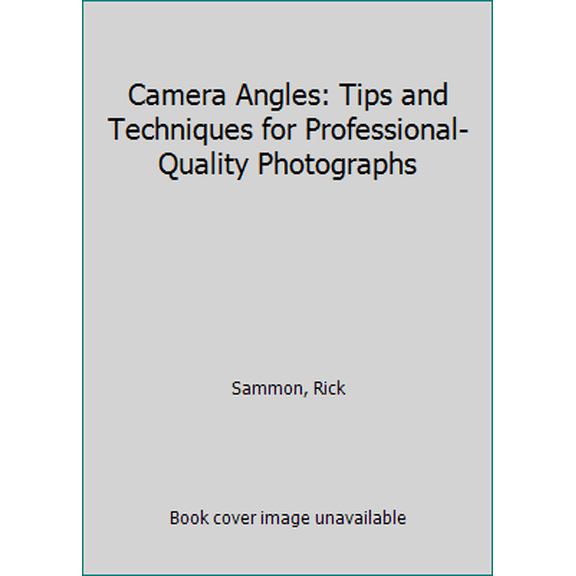 Pre-Owned Camera Angles: Tips and Techniques for Professional-Quality Photographs (Paperback) 0896582353 9780896582354