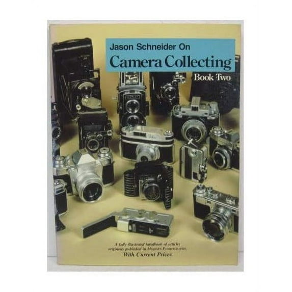 Pre-Owned Jason Schneider on Camera Collecting; Book 2: A Fully Illustrated Handbook of Articles Originally Published in Modern Photography. With Current Pri (Paperback) 0870694197 9780870694196
