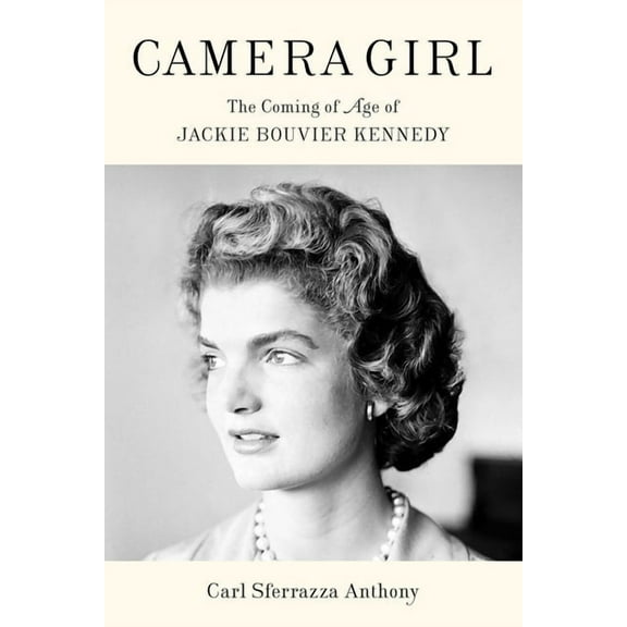 Camera Girl : The Coming of Age of Jackie Bouvier Kennedy (Hardcover)