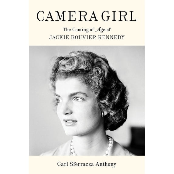 Camera Girl: The Coming of Age of Jackie Bouvier Kennedy, (Hardcover)