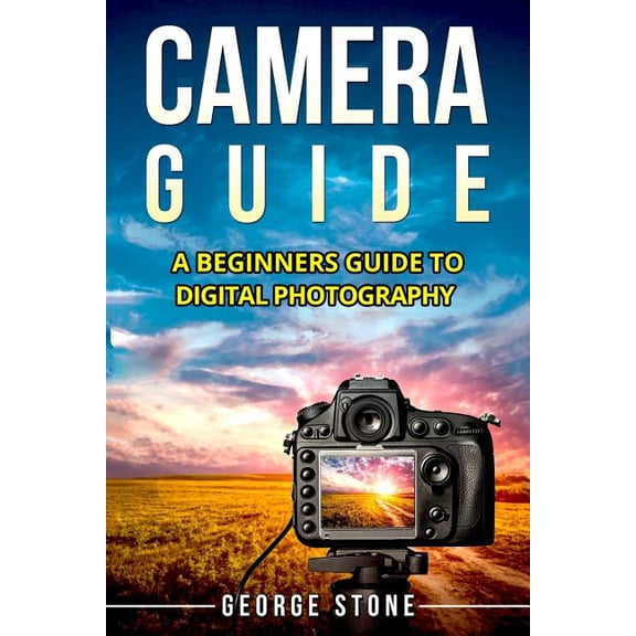 Camera Guide: Camera Guide : A Beginners Guide to Digital Photography (Paperback)